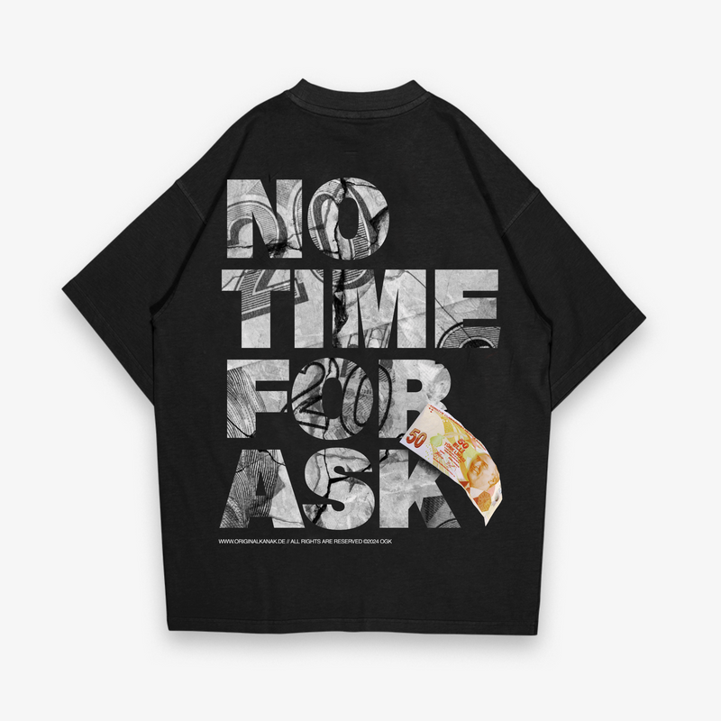NO TIME FOR ASK - HEAVY OVERSIZED T-SHIRT